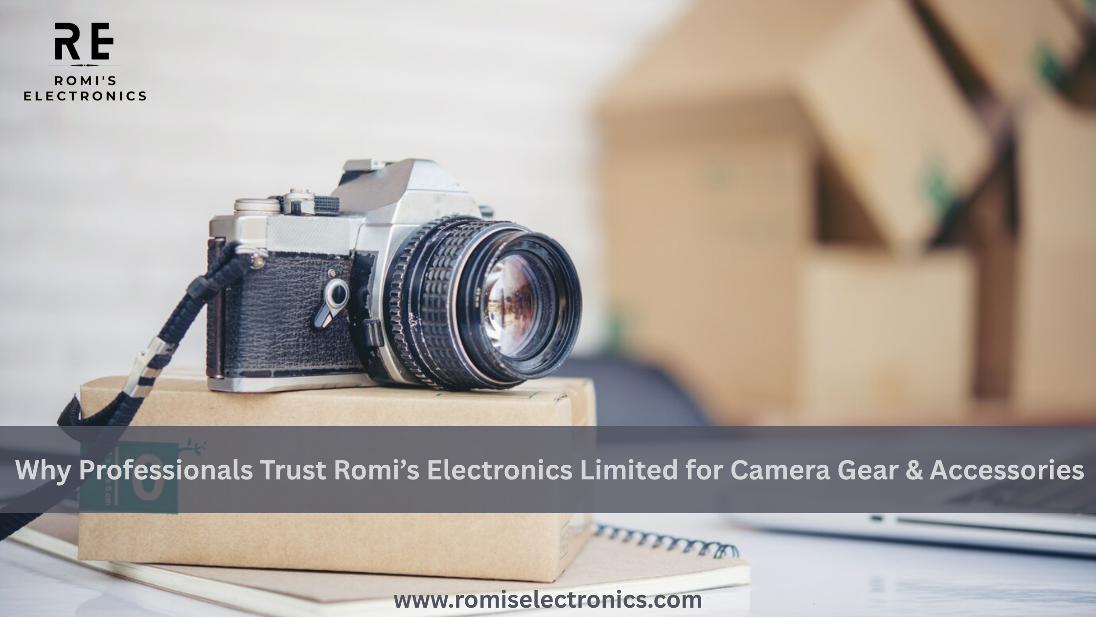 Why Professionals Trust Romi’s Electronics Limited for Camera Gear & Accessories